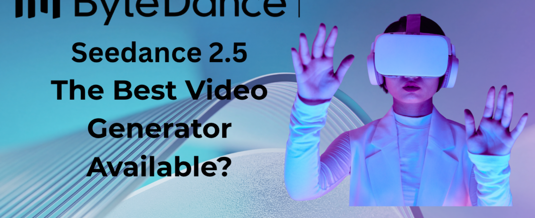 Seedance 2.5: ByteDance’s 30-Second AI Video Model Explained (2026)