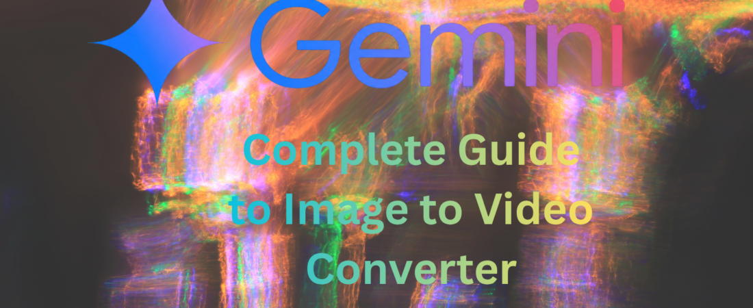 Gemini Image to Video: The Complete Guide to Animating Your Photos with AI in 2026